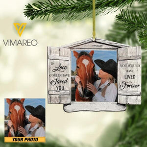 PERSONALIZED IF LOVE COULD HAVE SAVED YOU YOU WOULD HAVE LIVED FOREVER HORSE GIRL PHOTO HANGING ORNAMENT QTHC1012