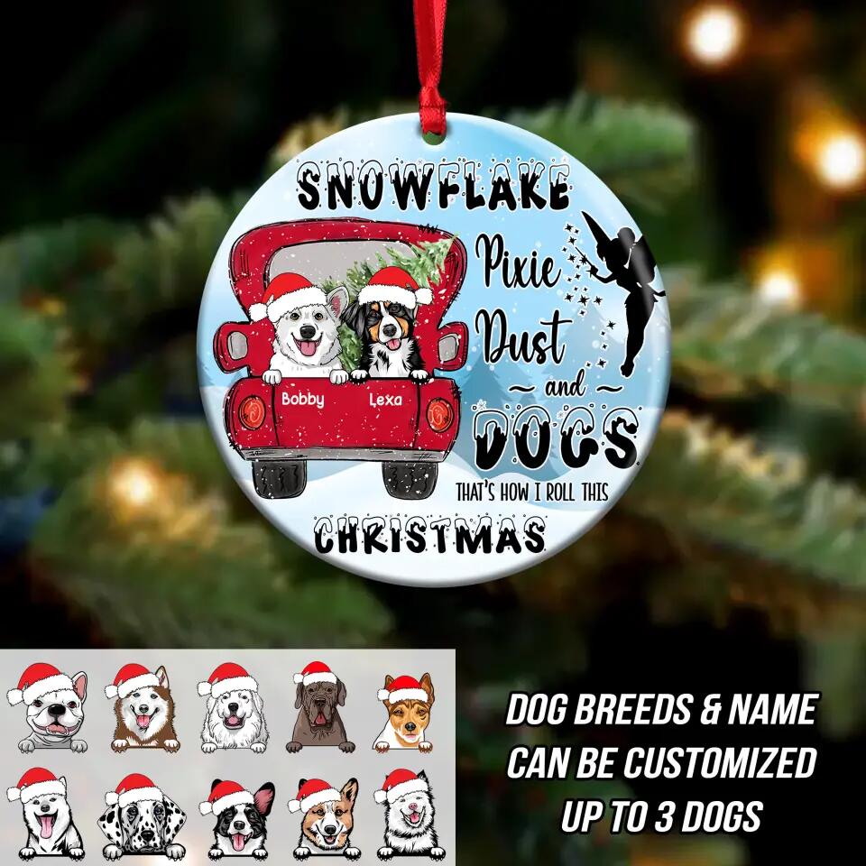 Personalized Snowflake Pixie Dust And Dogs That's How I Roll This Christmas Acrylic/Plastic Ornament Printed QTDT0311
